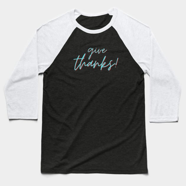 Give Thanks | Christian Saying Baseball T-Shirt by All Things Gospel